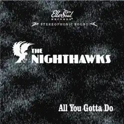 All You Gotta Do - The Nighthawks All You Gotta Do - The Nighthawks