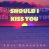 Should I Kiss You - Single