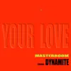 Your Love (feat. Dynamite) - Single album lyrics, reviews, download