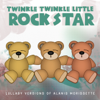 Lullaby Versions of Alanis Morissette - Twinkle Twinkle Little Rock Star