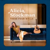 Alicia Stockman - These Four Walls