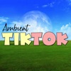 Ambient TikTok