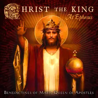 Christ the King at Ephesus by Benedictines of Mary, Queen of Apostles album reviews, ratings, credits