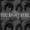 You Right Here (feat. ICE of LosPJs) - Showmoney lyrics