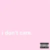 I Don't Care - Single album lyrics, reviews, download