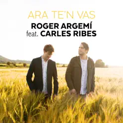 Ara Te'n Vas (feat. Carles Ribes) - Single - Roger Argemí