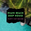 Miami Beach Deep House - Party Hot Songs, Miami House Music Sounds for Parties