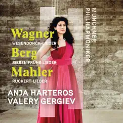 Wagner, Berg, Mahler: Orchesterlieder by Valery Gergiev, Munich Philharmonic & Anja Harteros album reviews, ratings, credits