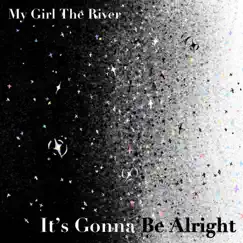 It's Gonna Be Alright (Radio Edit) - Single by My Girl The River album reviews, ratings, credits