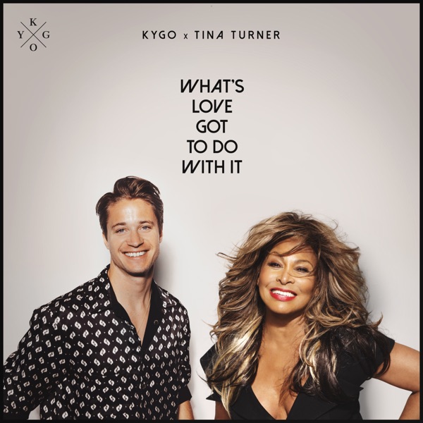 KYGO AND TINA TURNER WHAT'S LOVE GOT TO DO WITH IT