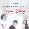 Stream & download Uhh Baby (feat. Nyanda & Young Zerka) - Single