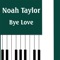 Bye Love - Noah Taylor lyrics