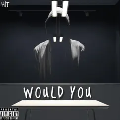 Would You - Single by Hit album reviews, ratings, credits