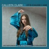 Callista Clark - It’s ‘Cause I Am