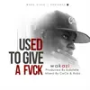 Used to Give a Fvck - Single album lyrics, reviews, download