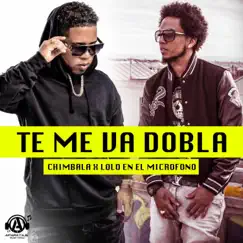 Te Me Va a Dobla (feat. Lolo en el Microfono) - Single by Chimbala album reviews, ratings, credits