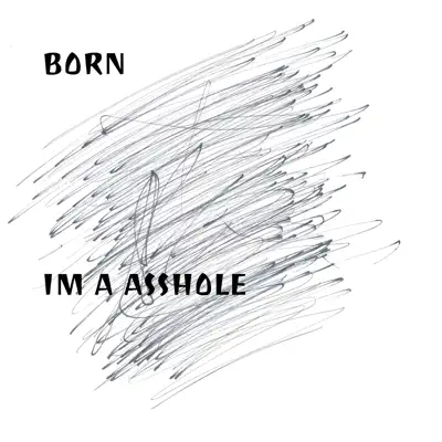 Im a Asshole - Single - BORN