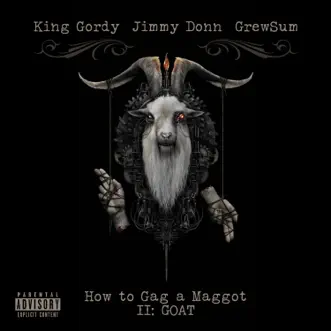 How to Gag a Maggot II: Goat by King Gordy, Jimmy Donn & GrewSum album reviews, ratings, credits