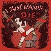 I just wanna die!!! artwork