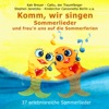 Komm, wir singen Sommerlieder und freu'n uns auf die Sommerferien (37 erlebnisreiche Sommerlieder)