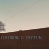 Everything Is Everything.