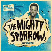 Soca Anthology: Dr. Bird - The Mighty Sparrow - The Mighty Sparrow