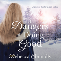 Rebecca Connolly - The Dangers of Doing Good: Arrangements, Book 4 (Unabridged) artwork