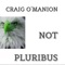 Not Pluribus - Craig O'Manion lyrics