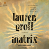 Lauren Groff - Matrix: A Novel (Unabridged) artwork
