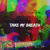 Take My Breath - Single album lyrics, reviews, download