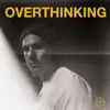 Overthinking (Acoustic) - Single album lyrics, reviews, download