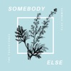 Somebody Else - Single