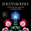 Zoltán Kodály: The Hungarian Composer