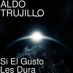 Si El Gusto Les Dura - Single - Aldo Trujillo