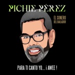 Pichie Perez - Para Ti, Canto Yo