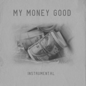 My Money Good (Instrumental) artwork