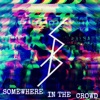 Somewhere In the Crowd