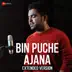 Bin Puche Ajana Extended Version (From 