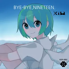 BYE-BYE, NINETEEN. - EP by Xiba album reviews, ratings, credits