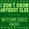 I Don't Know Anybody Else (Motown Disco Radio) - Single