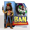 Ban Tha Brothas (feat. Topher) - Single album lyrics, reviews, download