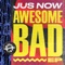 Awesome Bad (feat. swappi) - Jus Now lyrics