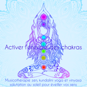 Activer l'énergie des chakras – Musicothérapie zen, kundalini yoga et vinyasa salutation au soleil pour éveiller vos sens - Kundalini, Les Chakras & India Manipura