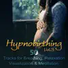 Hypnobirthing: Vol. 3 - 50 Tracks for Breathing, Relaxation, Visualization & Meditation, Soothing Nature Music to Deep Hypnosis, Calmness & Serenity, Natural Birthing album lyrics, reviews, download