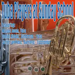 Tuba Players at Sunday School (Baritone Horn, Euphonium, Cimbasso & Tuba Multi-Tracks) - EP by Marcel Boom, Daniel Ridder & Jorijn van Hese album reviews, ratings, credits