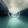 Too Much