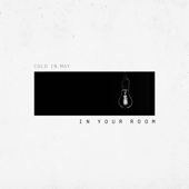 In Your Room - Cold In May