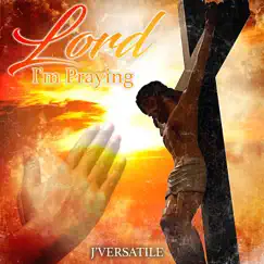 Lord I'm Praying - Single by J'versatile album reviews, ratings, credits