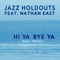 Hi Ya Bye Ya (Full Vocal) [feat. Nathan East] - Jazz Holdouts lyrics