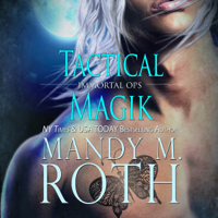 Mandy M. Roth - Tactical Magik: Immortal Ops, Book 5 (Unabridged) artwork